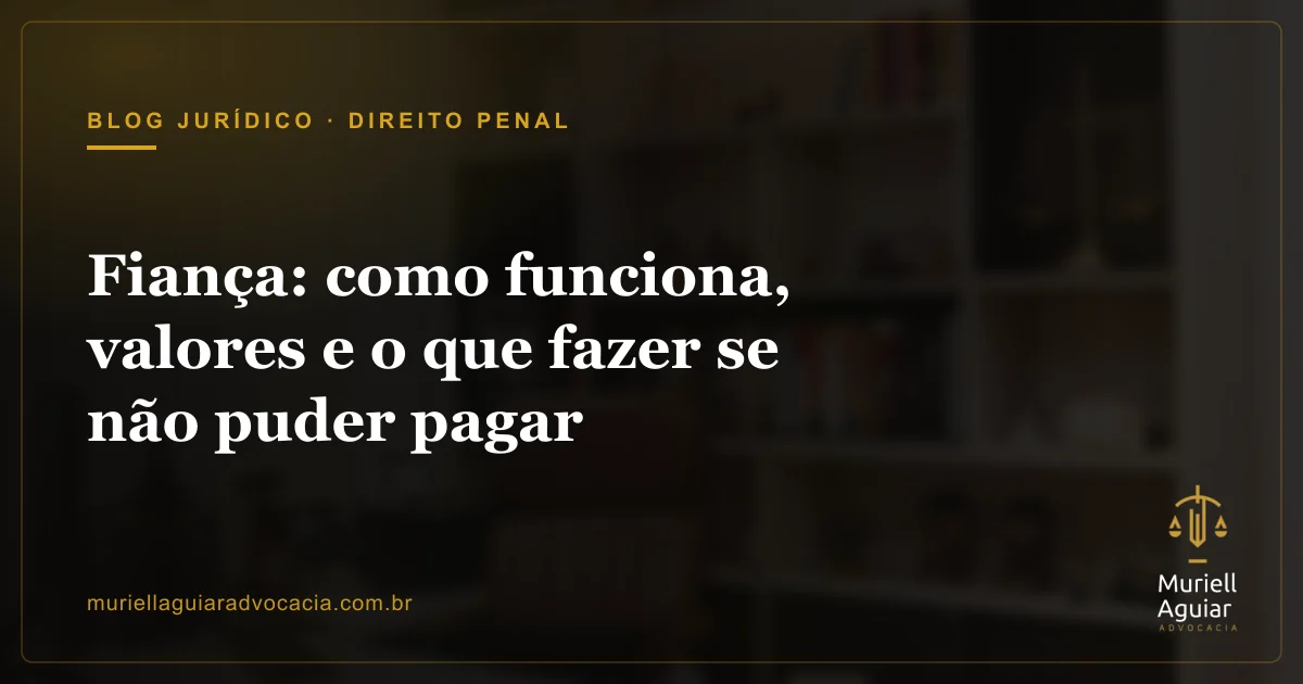 Fiança: como funciona, valores e o que fazer se não puder pagar