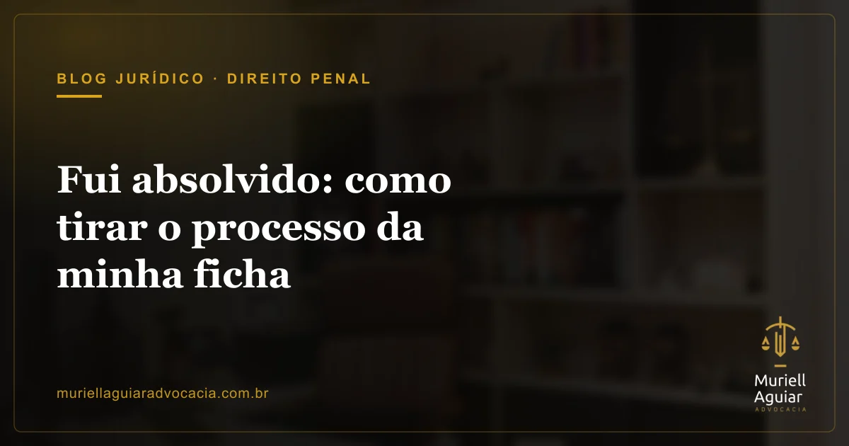 Fui absolvido: como tirar o processo da minha ficha